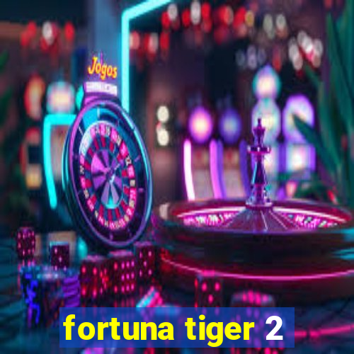fortuna tiger 2