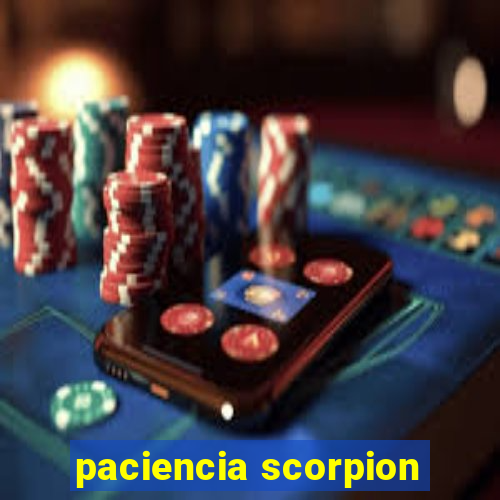 paciencia scorpion