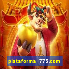 plataforma 775.com é confiavel
