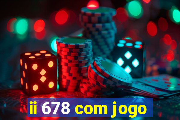 ii 678 com jogo